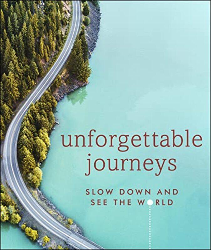 

Unforgettable Journeys: Slow Down and See the World Hardcover by Dk Eyewitness