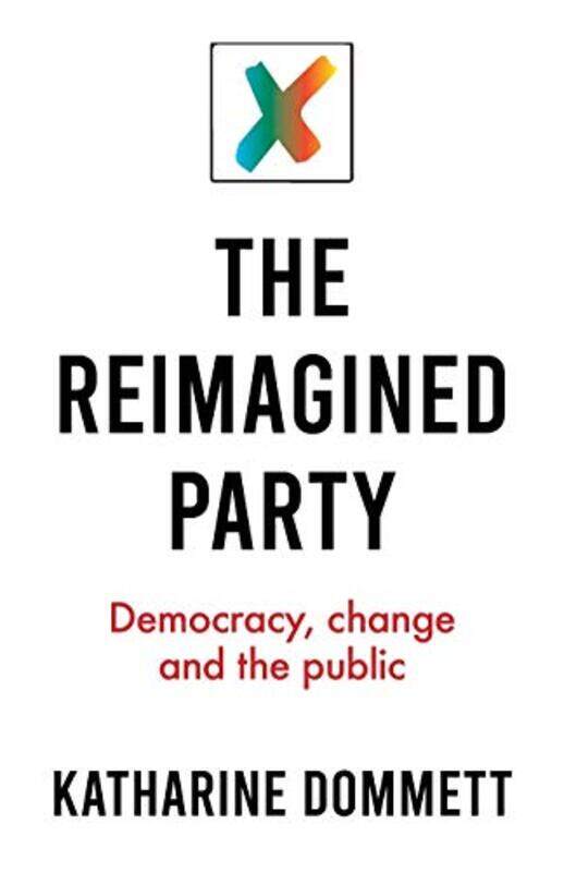 

The Reimagined Party by Katharine Director of the Sir Bernard Crick Centre Dommett-Paperback