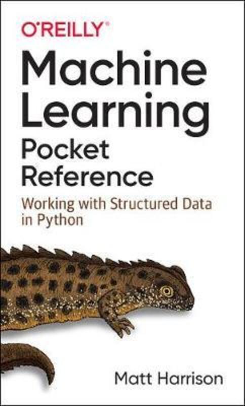 

Machine Learning Pocket Reference: Working with Structured Data in Python.paperback,By :Harrison, Matt