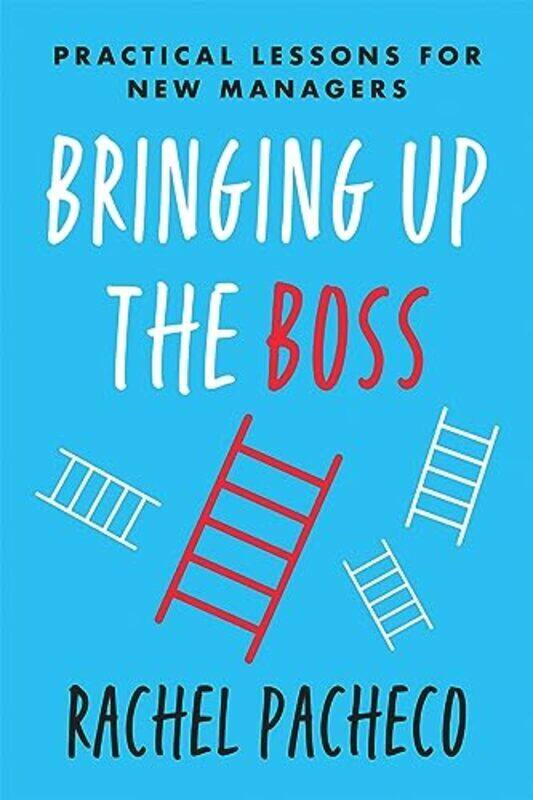 

Bringing Up the Boss: Practical Lessons for New Managers,Hardcover by Pacheco, Rachel