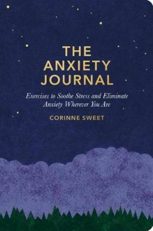 

The Anxiety Journal: Exercises to Soothe Stress and Eliminate Anxiety Wherever You Are: A Guided Jou,Paperback,BySweet, Corinne