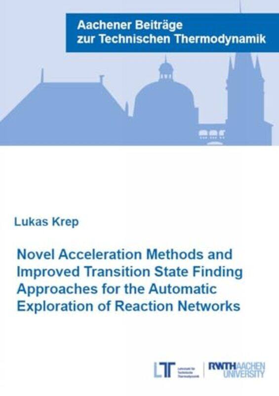 

Novel Acceleration Methods and Improved Transition State Finding Approaches for the Automatic Exploration of Reaction Networks by Dr Lukas, PhD Krep-P