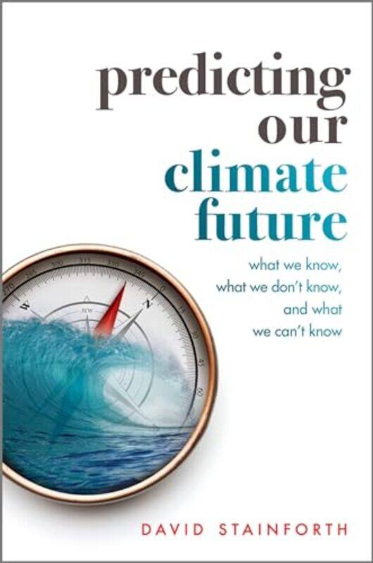 

Predicting Our Climate Future by David Professorial Research Fellow, Principal Research Fellow, London School of Economics and Political Science Stain