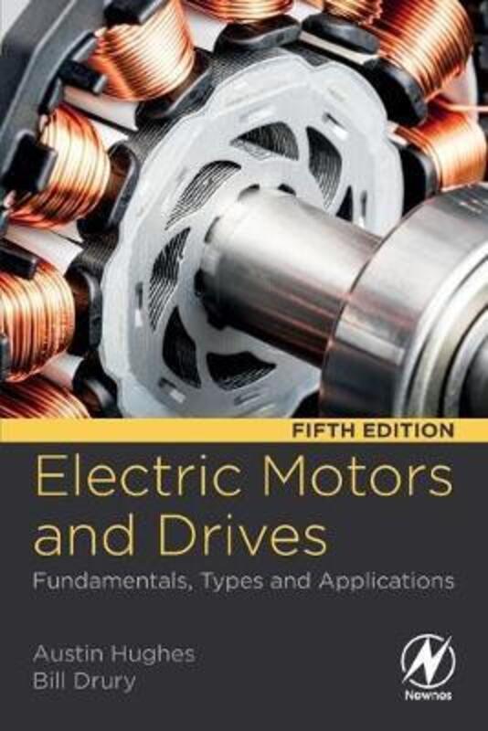 Electric Motors and Drives: Fundamentals, Types and Applications,Paperback, By:Hughes, Austin (Department of Electrical and Electronic Engineering, University of Leeds, UK) - Drur