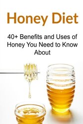 Honey Diet: 40+ Benefits and Uses of Honey You Need to Know About: Honey Diet, Honey Book, Honey Gui , Paperback by Gemba, Rachel