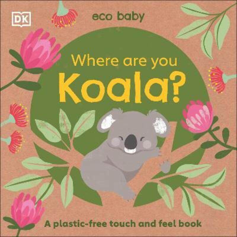 

Eco Baby: Where Are You Koala: A plastic-free touch and feel book.paperback,By :DK