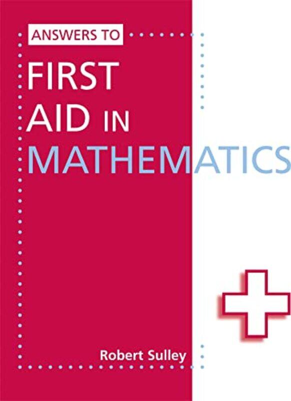 

Answers to First Aid in Mathematics by Robert Sulley-Paperback