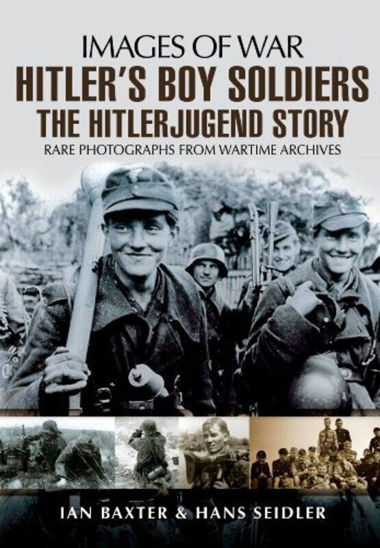 

Hitlers Boy Soldiers The Hitler Jugend Story by Hans Seidler-Paperback