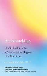 Sensehacking: How to Use the Power of Your Senses for Happier, Healthier Living, Paperback Book, By: Charles Spence