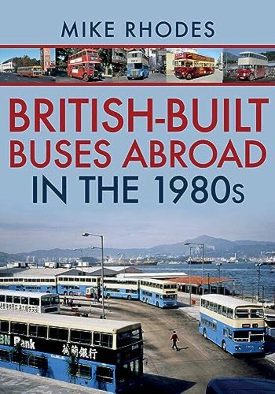 

BritishBuilt Buses Abroad in the 1980s by Mike Rhodes-Paperback
