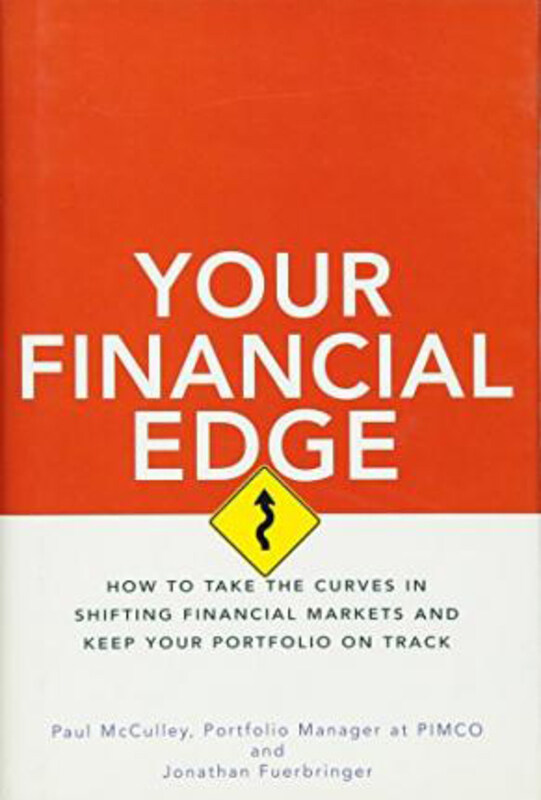 

Your Financial Edge: How to Take the Curves in Shifting Financial Markets and Keep Your Portfolio on Track, Hardcover Book, By: Paul McCulley