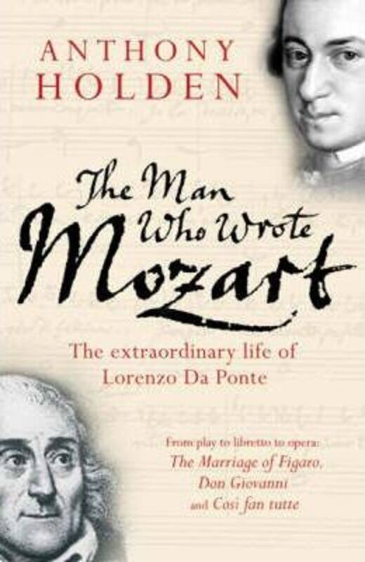 

The Man Who Wrote Mozart: The Extraordinary Life Of Lorenzo Da Ponte.paperback,By :Anthony Holden