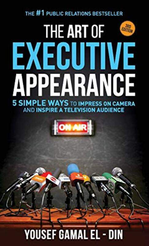 

The Art Of Executive Appearance 5 Simple Ways To Impress On Camera And Inspire A Television Audienc by Gamal El-Din, Yousef - Paperback