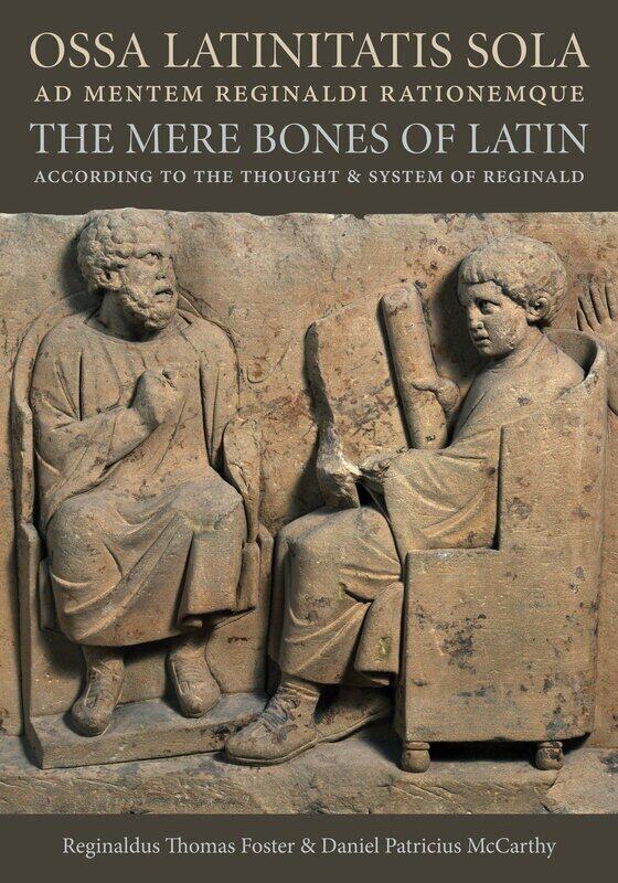 

Ossa Latinitatis Sola Ad Mentem Reginaldi Rationemque: The Mere Bones of Latin According to the Thou