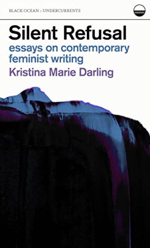 

Silent Refusal Essays on Contemporary Feminist Writing by Kristina Marie Darling-Paperback