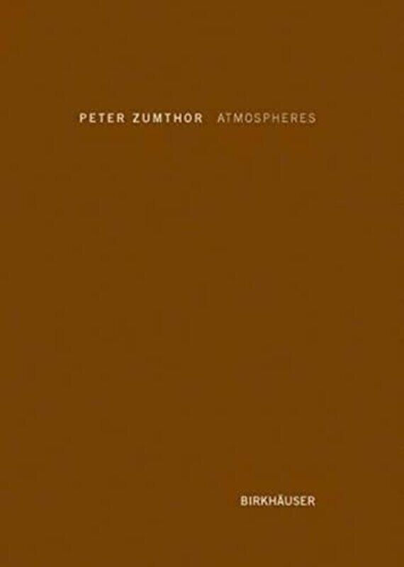 

Atmospheres: Architectural Environments. Surrounding Objects,Hardcover by Zumthor, Peter
