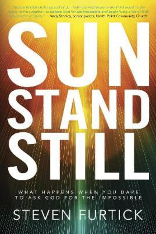 Sun Stand Still: What Happens When you Dare to Ask God for the Impossible,Paperback,ByFurtick, Steven
