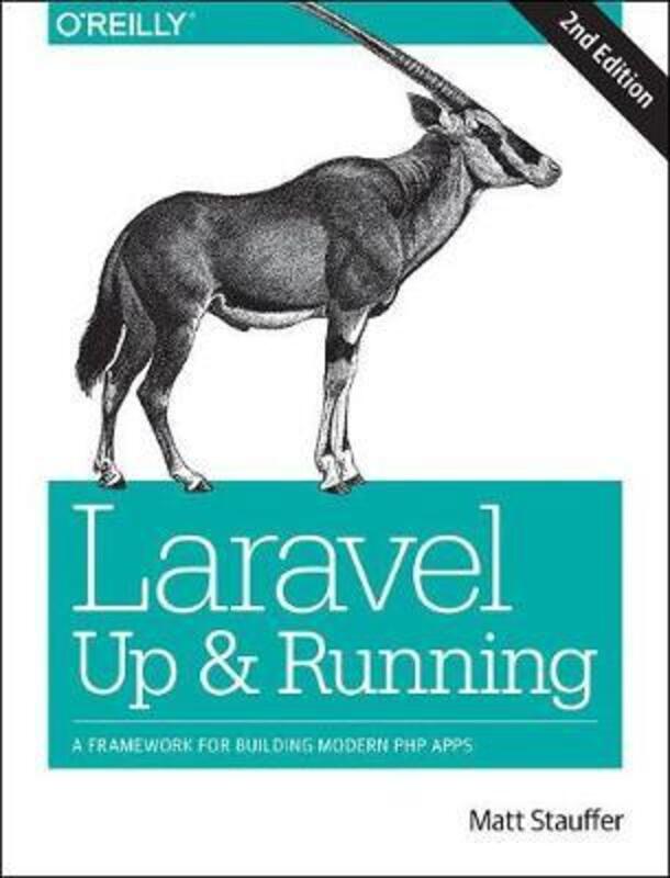 Laravel: Up & Running: A Framework for Building Modern PHP Apps,Paperback,ByStauffer, Matt