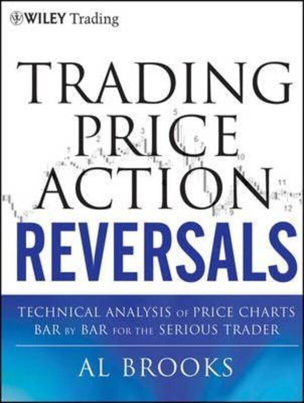 

Trading Price Action Reversals: Technical Analysis of Price Charts Bar by Bar for the Serious Trader,Hardcover,ByBrooks, Al