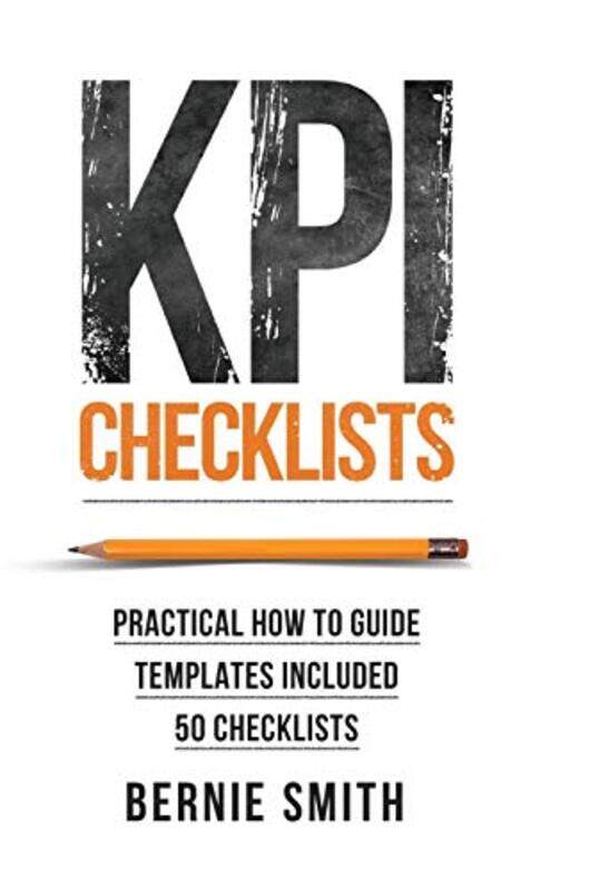 

Kpi Checklists Develop Meaningful Trusted Kpis And Reports Using Stepbystep Checklists By Smith, Bernie Hardcover