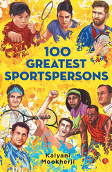100 Greatest Sportspersons, Paperback Book, By: Kalyani Mookherjee