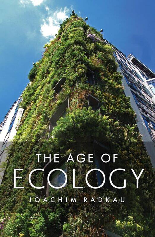 

The Age Of Ecology by Joachim (Bielefeld University, Germany) Radkau-Hardcover