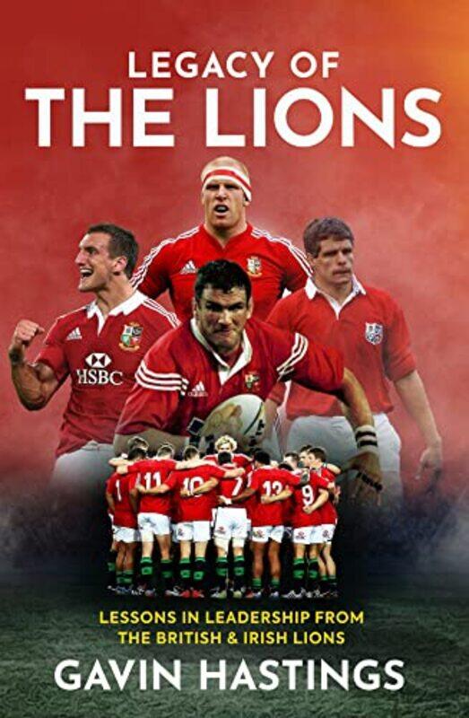 

Legacy of the Lions: Lessons in Leadership from the British & Irish Lions,Hardcover by Hastings, Gavin - Burns, Peter