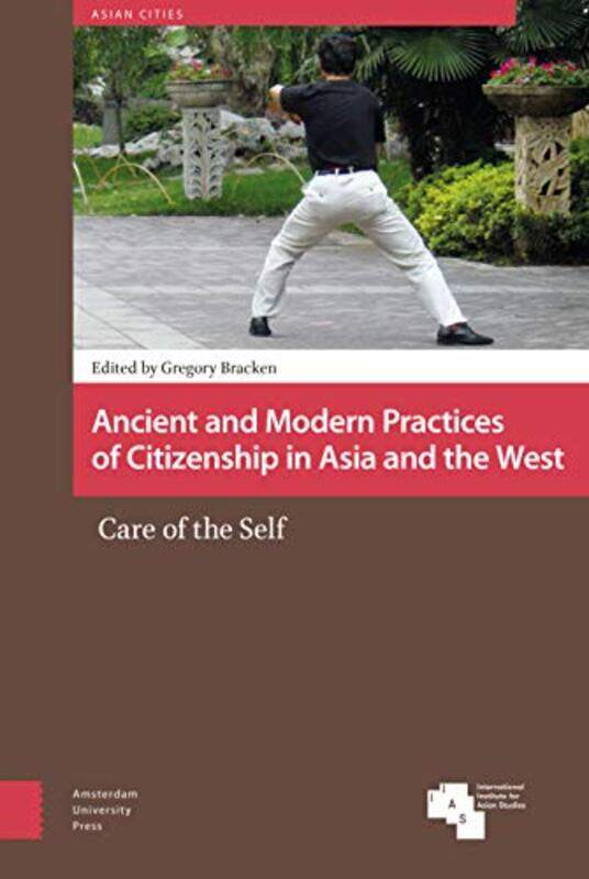 

Ancient and Modern Practices of Citizenship in Asia and the West by Gregory Bracken-Hardcover