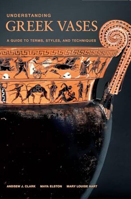 

Understanding Greek Vases A Guide to Terms Styles and Techniques by Clark-Paperback