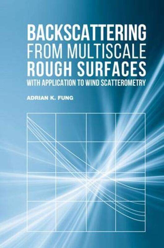 

Backscattering from Multiscale Rough Surfaces with Application to Wind Scatterometry by Franz University of Manchester MandlGraham University of Manch