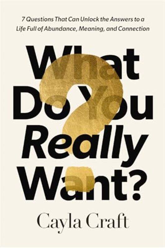 

What Do You Really Want by Cayla Craft-Hardcover