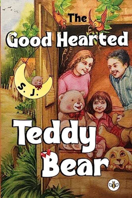 

The Good Hearted Teddy Bear by S J-Paperback