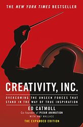 Creativity, Inc.: Overcoming the Unseen Forces That Stand in the Way of True Inspiration , Hardcover by Catmull, Ed (President of Pixar and Disney Animation)