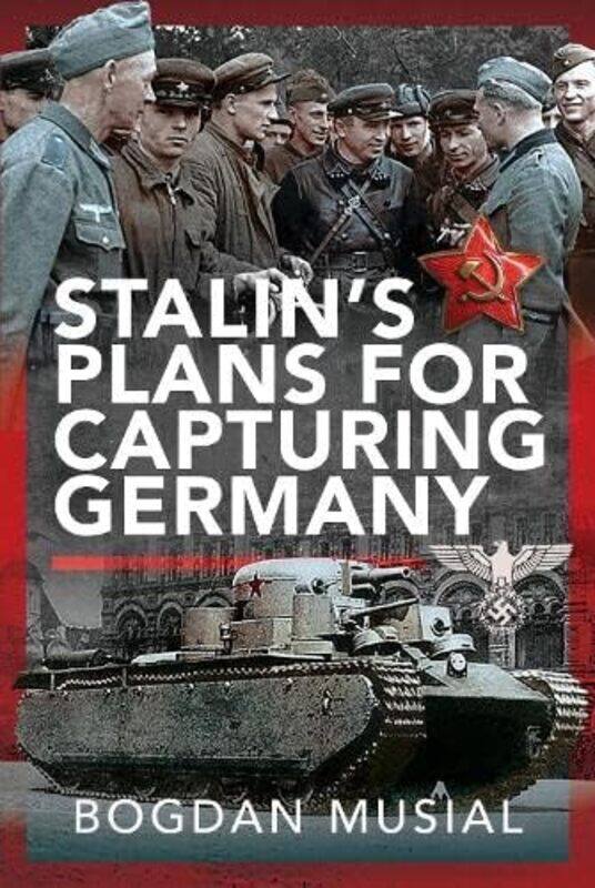 

Stalins Plans for Capturing Germany by Bogdan Musial-Hardcover