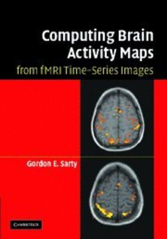 

Computing Brain Activity Maps From Fmri Timeseries Images by Gordon E (University of Saskatchewan, Canada) Sarty-Hardcover