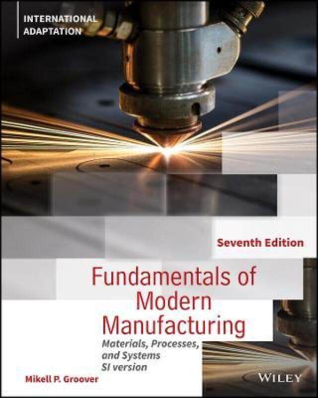 

Fundamentals of Modern Manufacturing - Materials, Processes and Systems, 7th Edition International A.paperback,By :Groover, MP