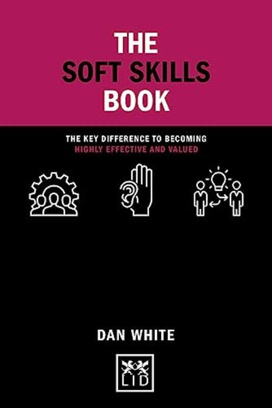 

The Soft Skills Book: The key difference to becoming highly effective and valued , Hardcover by Dan White