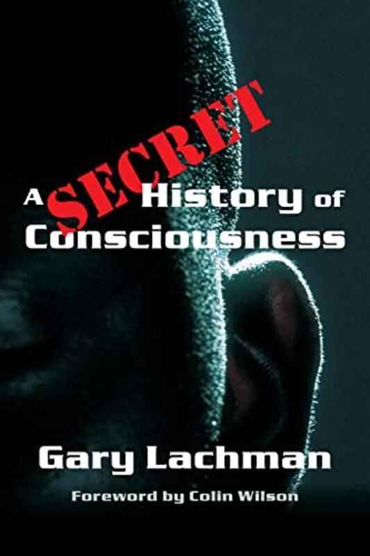 

A Secret History of Consciousness by Gary Lachman-Paperback
