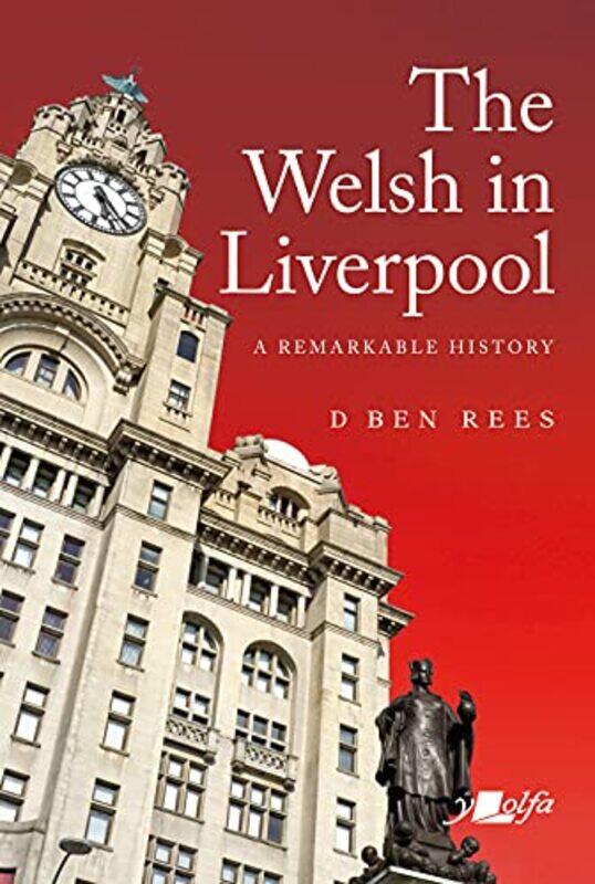 

Welsh in Liverpool The A Remarkable History by D Ben Rees-Paperback