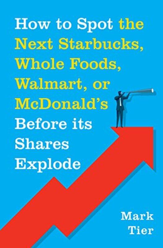 

How to Spot the Next Starbucks, Whole Foods, Wallmart, or McDonalds, Paperback Book, By: Mark Tier
