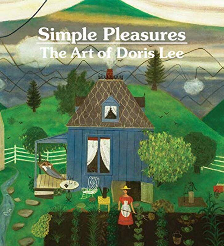 

Simple Pleasures The Art of Doris Lee by Melissa Wolfe-Hardcover