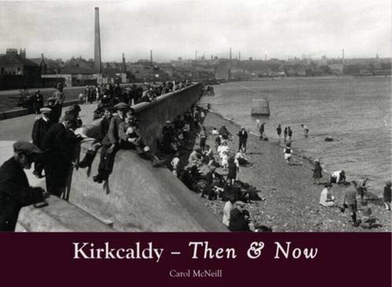 

Kirkcaldy Then and Now by Carol McNeill-Paperback