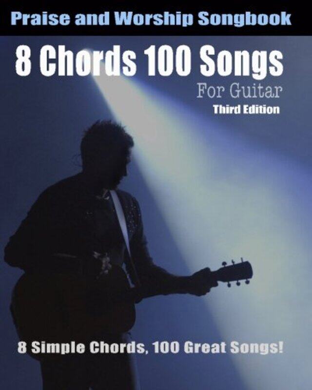 

8 Chords 100 Songs Worship Guitar Songbook: 8 Simple Chords, 100 Great Songs - Third Edition,Paperback by Roberts, Eric Michael
