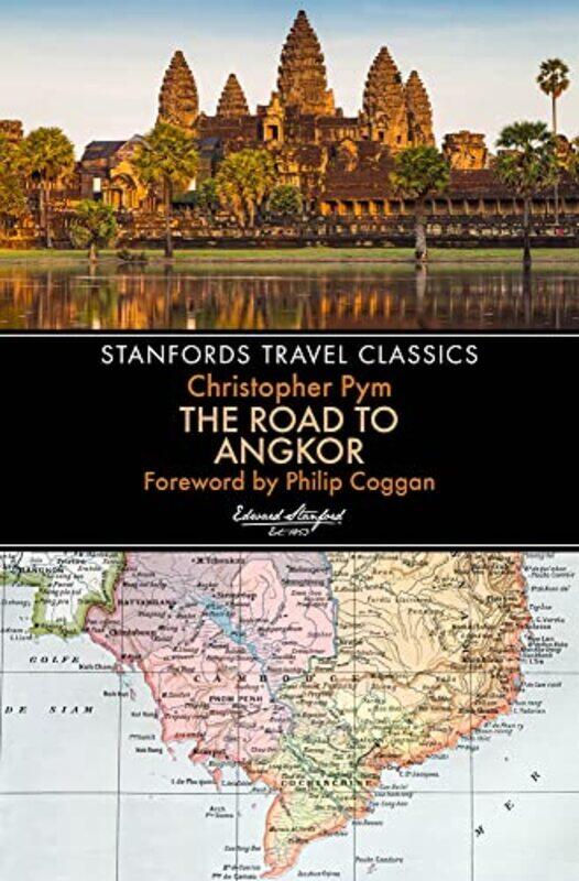 

The Road to Angkor Stanfords Travel Classics by Christopher Pym-Paperback