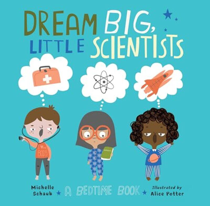 

Dream Big Little Scientists by Michelle SchaubAlice Potter-Hardcover