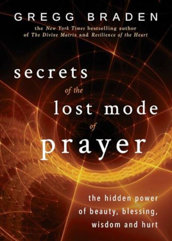 

Secrets of the Lost Mode of Prayer by Gregg Braden-Paperback