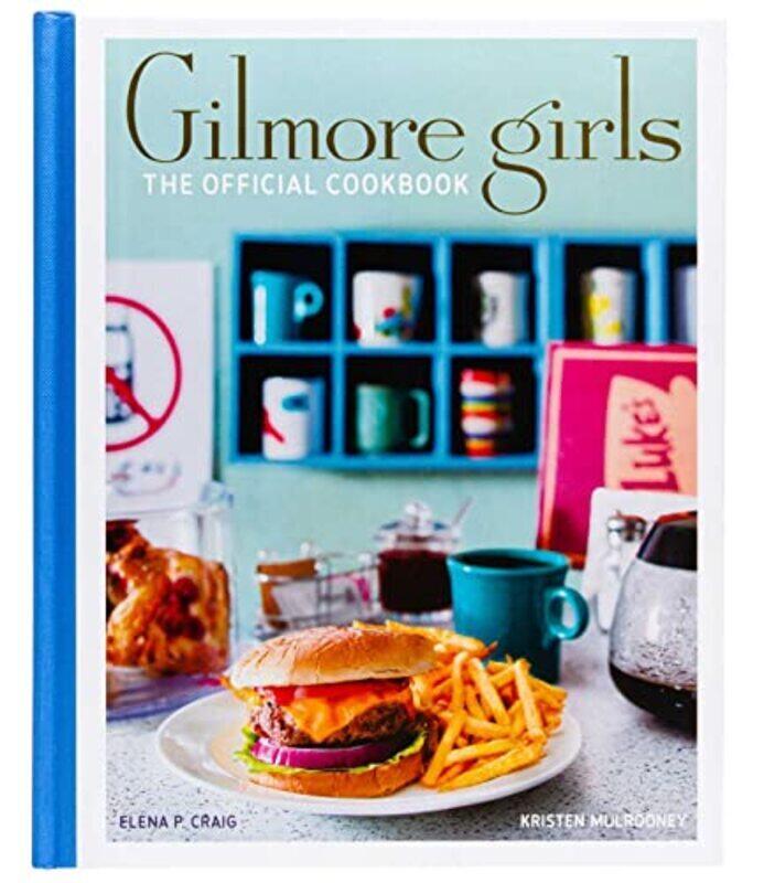 

Gilmore Girls The Official Cookbook By Craig Elena Mulrooney Kristen Hardcover