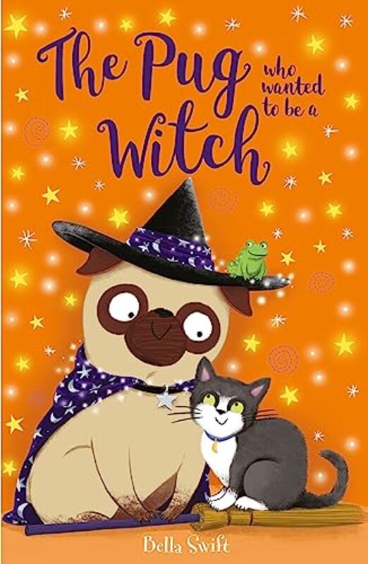 The Pug who wanted to be a Witch by Bella Swift-Paperback