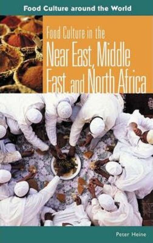 Food Culture in the Near East, Middle East, and North Africa,Hardcover, By:Heine, Peter