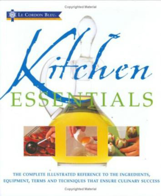 

Kitchen Essentials: The Complete Illustrated Reference to the Ingredients, Equipment, Terms and Techniques That Ensure Culinary Success, Hardcover Boo